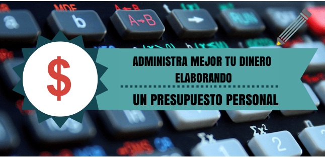 Administra mejor tu dinero elaborando un presupuesto personal